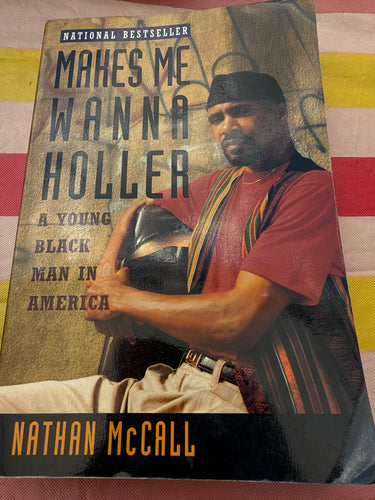Makes Me Wanna Holler, A Young Black Man in America by Nathan McCall