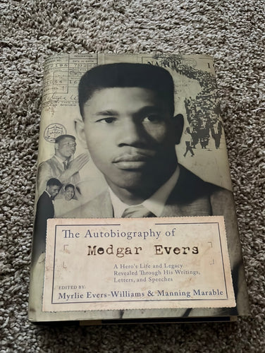 The Autobiography of Medgar Evers: A Hero’s Life and Legacy Revealed Through His Writings, Letters, and Speeches