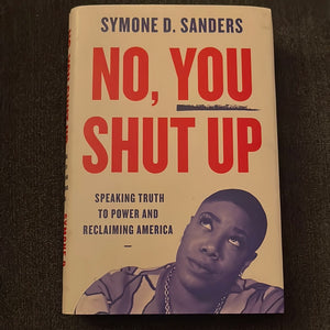 No, You Shut Up by Symone D. Sanders